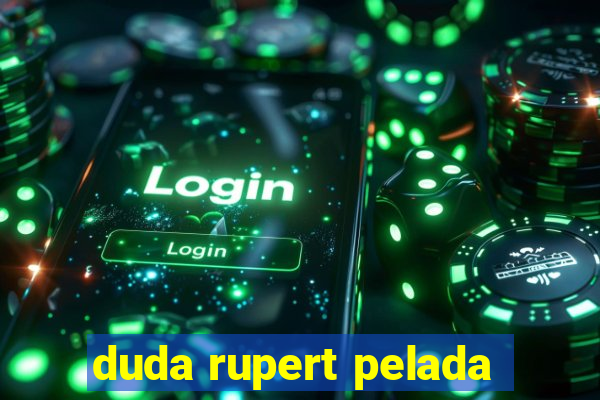 duda rupert pelada